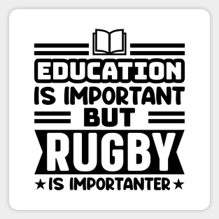 Education is important, but rugby is importanter Magnet